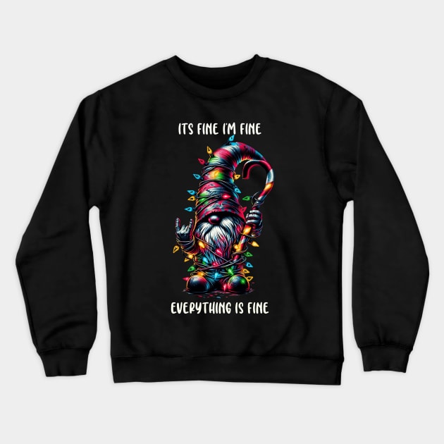 Its Fine I'm Fine Everything Is Fine, Christmas Gnome Crewneck Sweatshirt by WorldByFlower